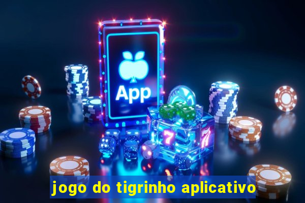 jogo do tigrinho aplicativo